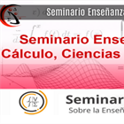 Seminario Enseñanza del Cálculo, Ciencias y Matemática