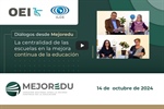 La centralidad de las escuelas en la mejora continua de la educación / Diálogos desde Mejoredu