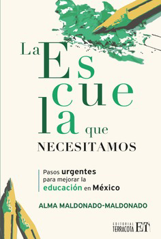 La Escuela que necesitamos.Pasos urgentes para mejorar la educación en México