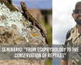 Seminario: "From ecophysiology to the conservation of reptiles".