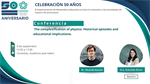 Conferencia: The complexification of physics: Historical episodes and educational implications.