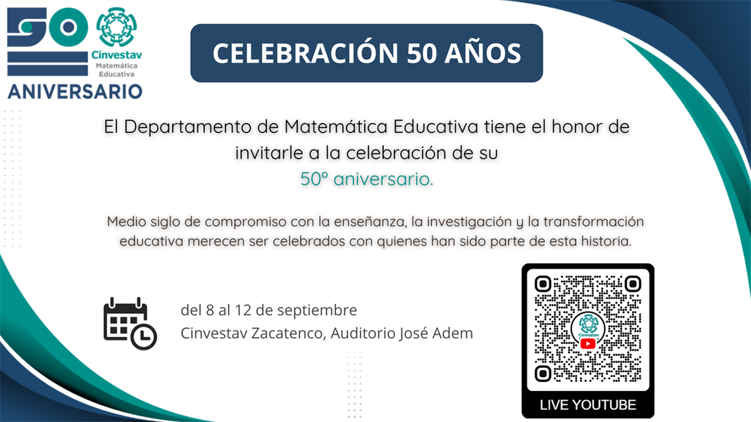 El Departamento de Matemática Educativa tiene el honor de invitarle a la celebración de su 50º Aniversario