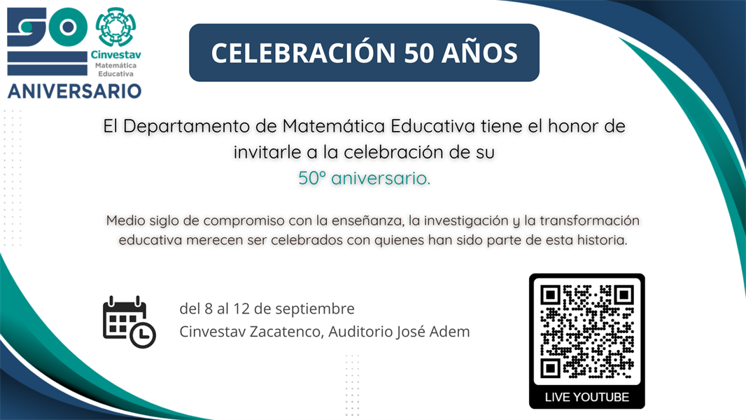 El Departamento de Matemática Educativa tiene el honor de invitarle a la celebración de su 50º Aniversario