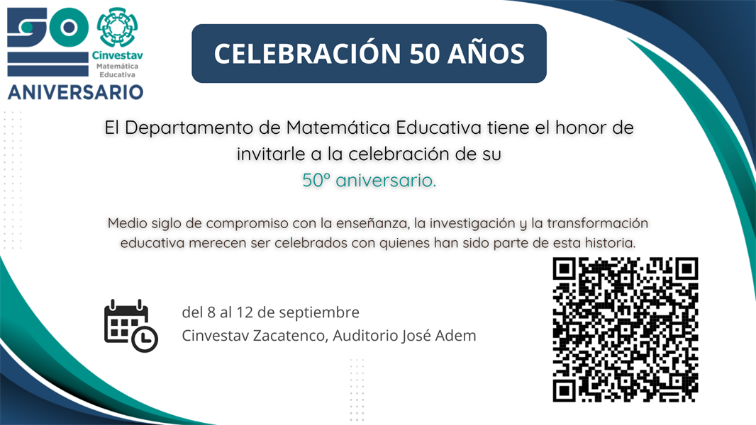 El Departamento de Matemática Educativa tiene el honor de invitarle a la celebración de su 50º Aniversario